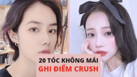 20 KIỂU TÓC KHÔNG MÁI ĐẸP NHẤT (ghi điểm Crush)