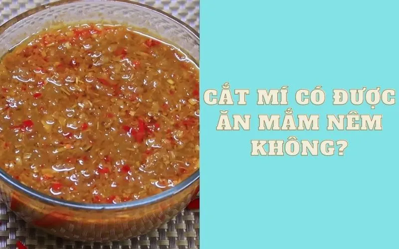 Góc giải đáp: Cắt mí có được ăn mắm nêm không?